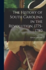 The History of South Carolina in the Revolution, 1775-1780 - Book