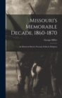 Missouri's Memorable Decade, 1860-1870 : An Historical Sketch, Personal, Political, Religious - Book