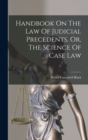 Handbook On The Law Of Judicial Precedents, Or, The Science Of Case Law - Book