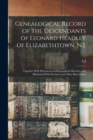 Genealogical Record of the Descendants of Leonard Headley of Elizabethtown, N.J. : Together With Historical and Biographical Sketches, and Illustrated With Portraits and Other Illustrations - Book