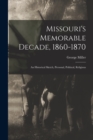 Missouri's Memorable Decade, 1860-1870 : An Historical Sketch, Personal, Political, Religious - Book