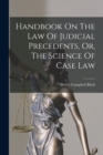 Handbook On The Law Of Judicial Precedents, Or, The Science Of Case Law - Book