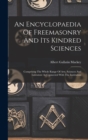 An Encyclopaedia Of Freemasonry And Its Kindred Sciences : Comprising The Whole Range Of Arts, Sciences And Literature As Connected With The Institution - Book