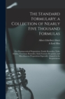 The Standard Formulary; a Collection of Nearly Five Thousand Formulas : For Pharmaceutical Preparations, Family Remedies, Toilet Articles, Veterinary Remedies, Soda Fountain Requisites, and Miscellane - Book