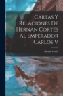 Cartas Y Relaciones De Hernan Cortes Al Emperador Carlos V - Book