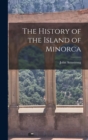 The History of the Island of Minorca - Book