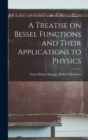 A Treatise on Bessel Functions and Their Applications to Physics - Book