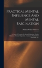 Practical Mental Influence And Mental Fascination : A Course Of Lessons On Mental Vibrations, Psychic Influence, Personal Magnetism, Fascination, Psychic Self-protection, Etc. - Book
