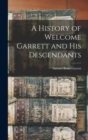 A History of Welcome Garrett and His Descendants - Book