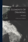 The Elements Of Drawing : In Three Letters To Beginners - Book