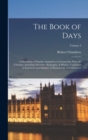 The Book of Days; a Miscellany of Popular Antiquities in Connection With the Calendar, Including Anecdote, Biography, & History, Curiosities of Literature and Oddities of Human Life and Character; Vol - Book