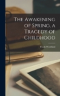The Awakening of Spring, a Tragedy of Childhood - Book