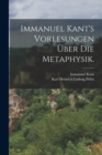 Immanuel Kant's Vorlesungen uber die Metaphysik. - Book