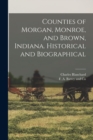 Counties of Morgan, Monroe, and Brown, Indiana. Historical and Biographical - Book