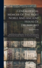 Genealogical Memoir Of The Most Noble And Ancient House Of Drummond : And Of The Several Branches That Have Sprung From It, From Its First Founder, Maurice, To The Present Family Of Perth - Book