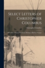 Select Letters of Christopher Columbus : With Other Original Documents, Relating to His Four Voyages - Book