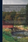 A Summer Visit of Three Rhode Islanders to the Massachusetts Bay in 1651 : An Account of the Visit of Dr. John Clarke, Obadiah Holmes and John Crandall, Members of the Baptist Church in Newport, R. I. - Book