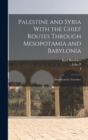 Palestine and Syria With the Chief Routes Through Mesopotamia and Babylonia; Handbook for Travellers - Book