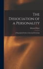 The Dissociation of a Personality : A Biographical Study in Abnormal Psychology - Book