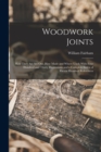 Woodwork Joints; how They are set out, how Made and Where Used; With Four Hundred and Thirty Illustrations and a Complete Index of Eleven Hundred References - Book