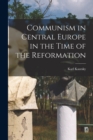 Communism in Central Europe in the Time of the Reformation - Book