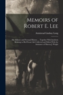 Memoirs of Robert E. Lee : His Military and Personal History, ... Together With Incidents Relating to His Private Life Collected and Edited With the Assistance of Marcus J. Wright - Book