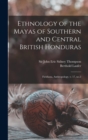 Ethnology of the Mayas of Southern and Central British Honduras : Fieldiana, Anthropology, v. 17, no.2 - Book