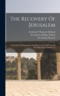 The Recovery Of Jerusalem : A Narrative Of Exploration And Discovery In The City And The Holy Land, Volumes 1-2 - Book