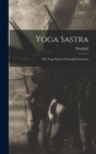 Yoga Sastra : The Yoga Sutras of Patenjali Examined - Book