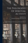 The Philosophy Of Spiritual Activity : A Modern Philosophy Of Life Developed By Scientific Methods - Book