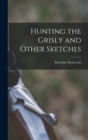 Hunting the Grisly and Other Sketches - Book
