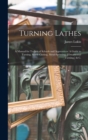 Turning Lathes : A Manual for Technical Schools and Apprentices: A Guide to Turning, Screw-Cutting, Metal-Spinning, [Ornamental Turning, ] & C. - Book