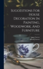 Suggestions For House Decoration In Painting, Woodwork, And Furniture - Book
