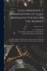 Lead Arsenate. I. Composition of Lead Arsenates Found on the Market; II. "Home-made" Lead Arsenate and the Chemicals Entering Into Its Manufacture; III. Action of Lead Arsenate on Foliage; Volume no.1 - Book