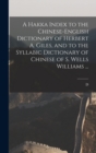 A Hakka Index to the Chinese-English Dictionary of Herbert A. Giles, and to the Syllabic Dictionary of Chinese of S. Wells Williams ... - Book