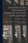 Johannis Scoti Erigenae De Divisione Naturae Libri Quinque : Accedunt Tredecim Auctoris Hymni Ad Carolum Calvum Ex Palimpsestis Angeli Maii - Book