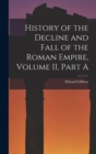 History of the Decline and Fall of the Roman Empire, Volume II, Part A - Book