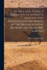 By Nile and Tigris, a Narrative of Journeys in Egypt and Mesopotamia on Behalf of the British Museum Between the Years 1886 and 1913 - Book