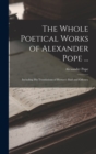The Whole Poetical Works of Alexander Pope ... : Including His Translations of Homer's Iliad and Odyssey - Book