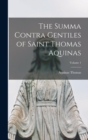 The Summa Contra Gentiles of Saint Thomas Aquinas; Volume 1 - Book