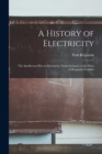 A History of Electricity : (The Intellectual Rise in Electricity) From Antiquity to the Days of Benjamin Franklin - Book
