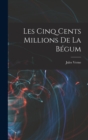 Les Cinq Cents Millions De La Begum - Book