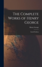 The Complete Works of Henry George : Social Problems - Book
