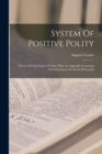 System Of Positive Polity : Theory Of The Future Of Man, With An Appendix Consisting Of Early Essays On Social Philosophy - Book