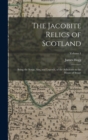 The Jacobite Relics of Scotland : Being the Songs, Airs, and Legends, of the Adherents to the House of Stuart; Volume 1 - Book