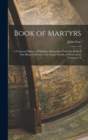 Book of Martyrs : A Universal History of Christian Martyrdom From the Birth of Our Blessed Saviour to the Latest Periods of Persecution, Volumes 1-2 - Book