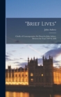 "brief Lives" : Chiefly of Contemporaries, Set Down by John Aubrey, Between the Years 1669 & 1696 - Book