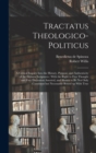 Tractatus Theologico-politicus : A Critical Inquiry Into the History, Purpose, and Authenticity of the Hebrew Scriptures: With the Right to Free Thought and Free Discussion Asserted, and Shown to be n - Book