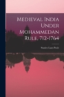 Medieval India Under Mohammedan Rule, 712-1764 - Book
