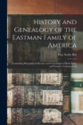 History and Genealogy of the Eastman Family of America : Containing Biographical Sketches and Genealogies of Both Males and Females, Volumes 6-10 - Book
